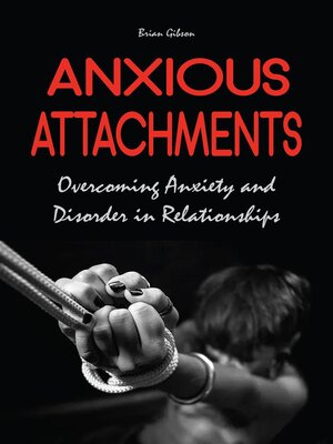 cover image of Anxious Attachments Overcoming Anxiety and Disorder in Relationships